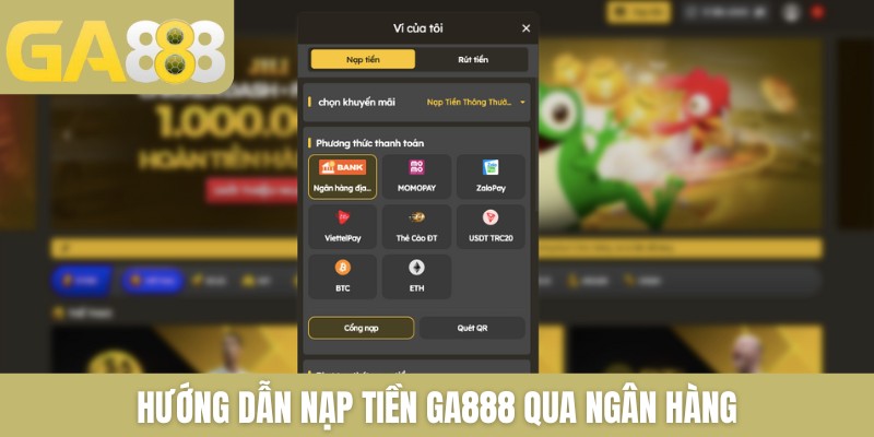 Nạp tiền GA888 cực đơn giản qua 4 kênh thông dụng - Zenlucky89