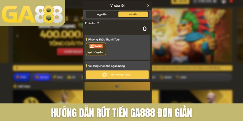 Rút tiền GA888 cực dễ về tài khoản ngân hàng chính chủ - Zenlucky89