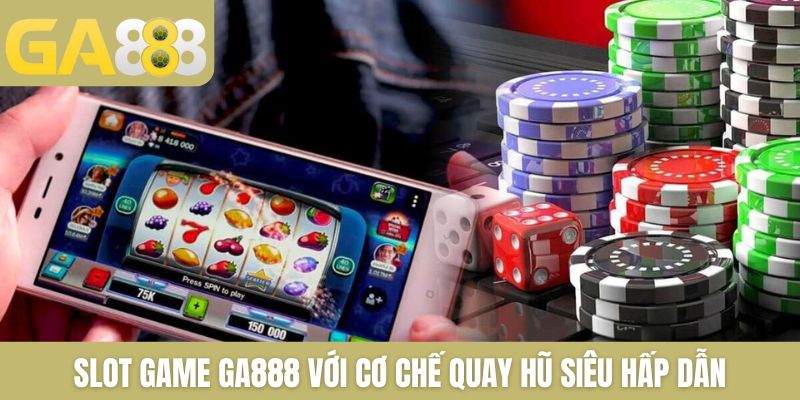 Slot Game GA888: Dòng Game Quay Hũ Hấp Dẫn Bậc Nhất Hiện Nay - Zenlucky89